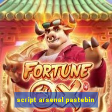 script arsenal pastebin